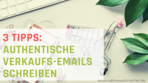 Authentische Verkaufs-Emails schreiben - 3 Tipps